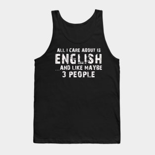 All  I Care About Is English  And Like Maybe 3 People Tank Top